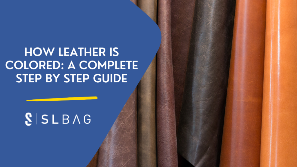 How Leather Is Colored: A Complete Step by Step Guide