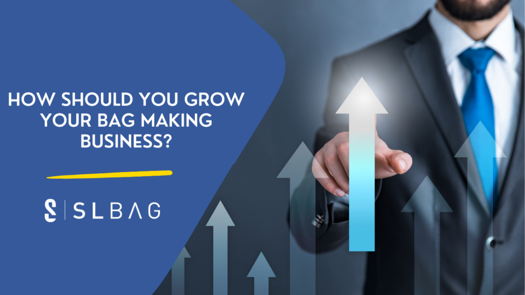 How Should You Grow Your Bag Making Business?