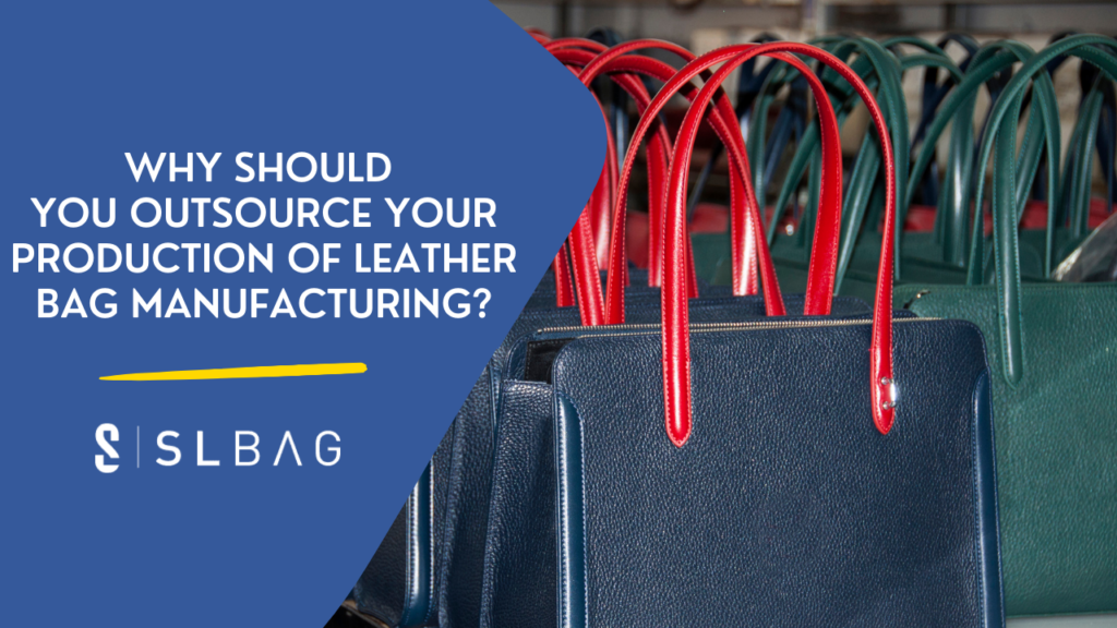 6 Reasons to Outsource Your Leather Bag Production